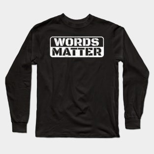 Words Matter Long Sleeve T-Shirt